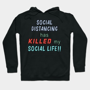 Social Distancing Has Killed My Social Life Hoodie